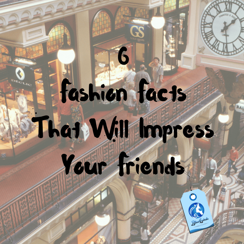 6 Fashion Facts That Will Impress Your&nbsp;Friends