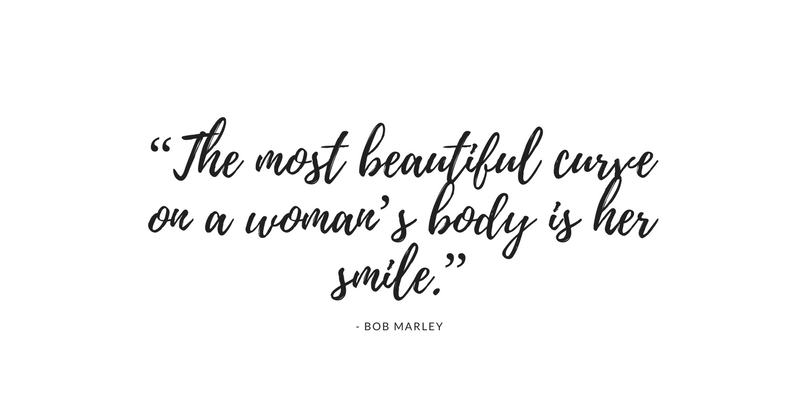 “The most beautiful curve on a woman’s body is her smile.”